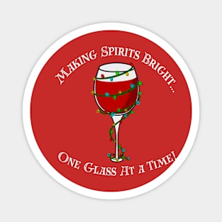 Making Spirits Bright...One Glass at a Time (WHITE TEXT) Magnet